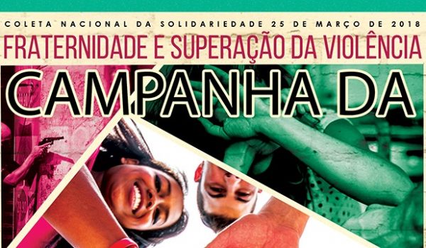 Campanha da Fraternidade 2018 será lançada na próxima quarta